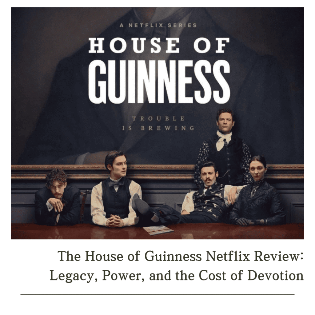 The House of Guinness Netflix Review: Promotional poster for The House of Guinness showing the four Guinness siblings with Rafferty in the background, symbolizing legacy, ambition, and hidden rivalries.