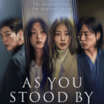 Main cast poster of Eun-su, Hui-su, Jin-pyo, and So-baek from As You Stood By Netflix First Impressions Review